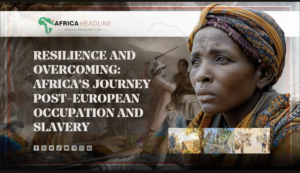 SAUTI on AfricaHeadline: Africa’s Journey Post-European Occupation and Slavery
