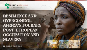 SAUTI on AfricaHeadline: Africa’s journey Post-European occupation and slavery
